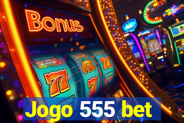 Jogo 555 bet